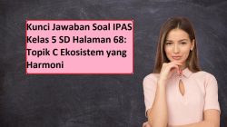 Kunci Jawaban IPAS Kelas 5 SD Halaman 68: Komponen Ekosistem